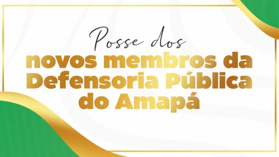 Com posse de 9 defensores públicos, DPE-AP reforçará atendimento no interior do Amapá